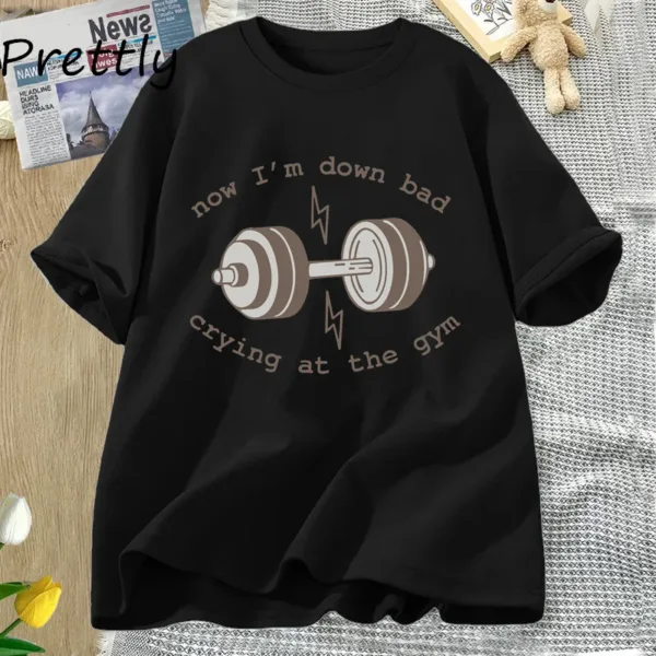 Now Down Bad Crying At The Gym Graphic T Shirts Women Funny Workout Weightlifting Tshirt Cotton Short Sleeve Tee Womens Clothing - Image 11